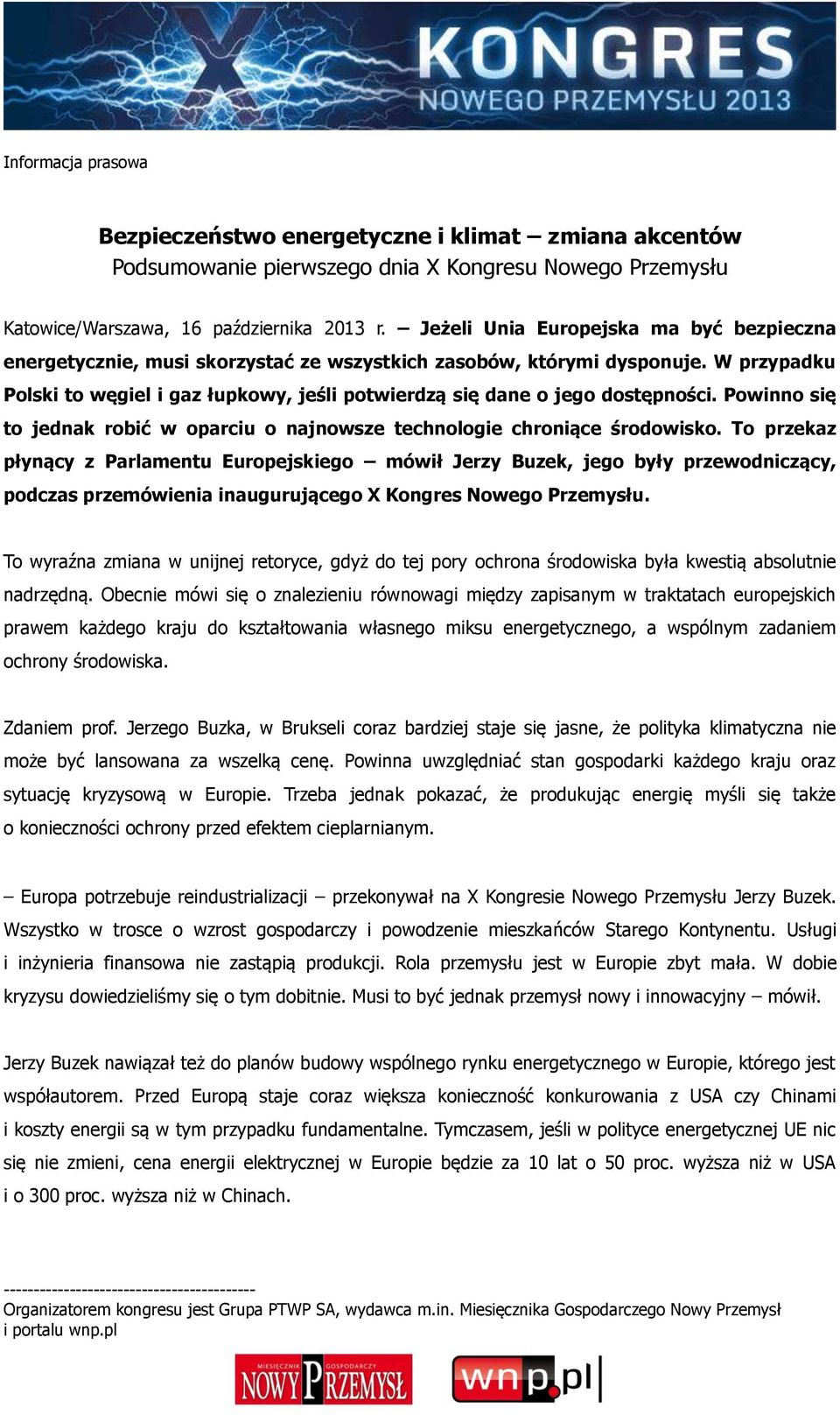 W przypadku Polski to węgiel i gaz łupkowy, jeśli potwierdzą się dane o jego dostępności. Powinno się to jednak robić w oparciu o najnowsze technologie chroniące środowisko.