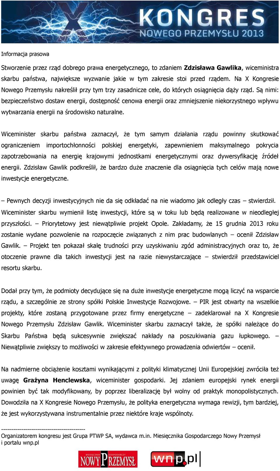 Są nimi: bezpieczeństwo dostaw energii, dostępność cenowa energii oraz zmniejszenie niekorzystnego wpływu wytwarzania energii na środowisko naturalne.