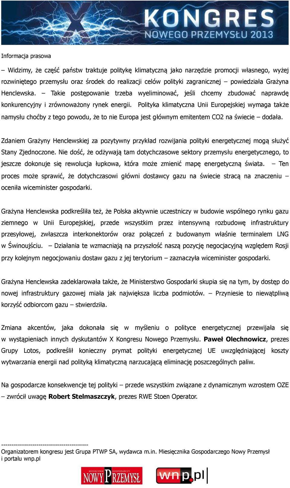 Polityka klimatyczna Unii Europejskiej wymaga także namysłu choćby z tego powodu, że to nie Europa jest głównym emitentem CO2 na świecie dodała.