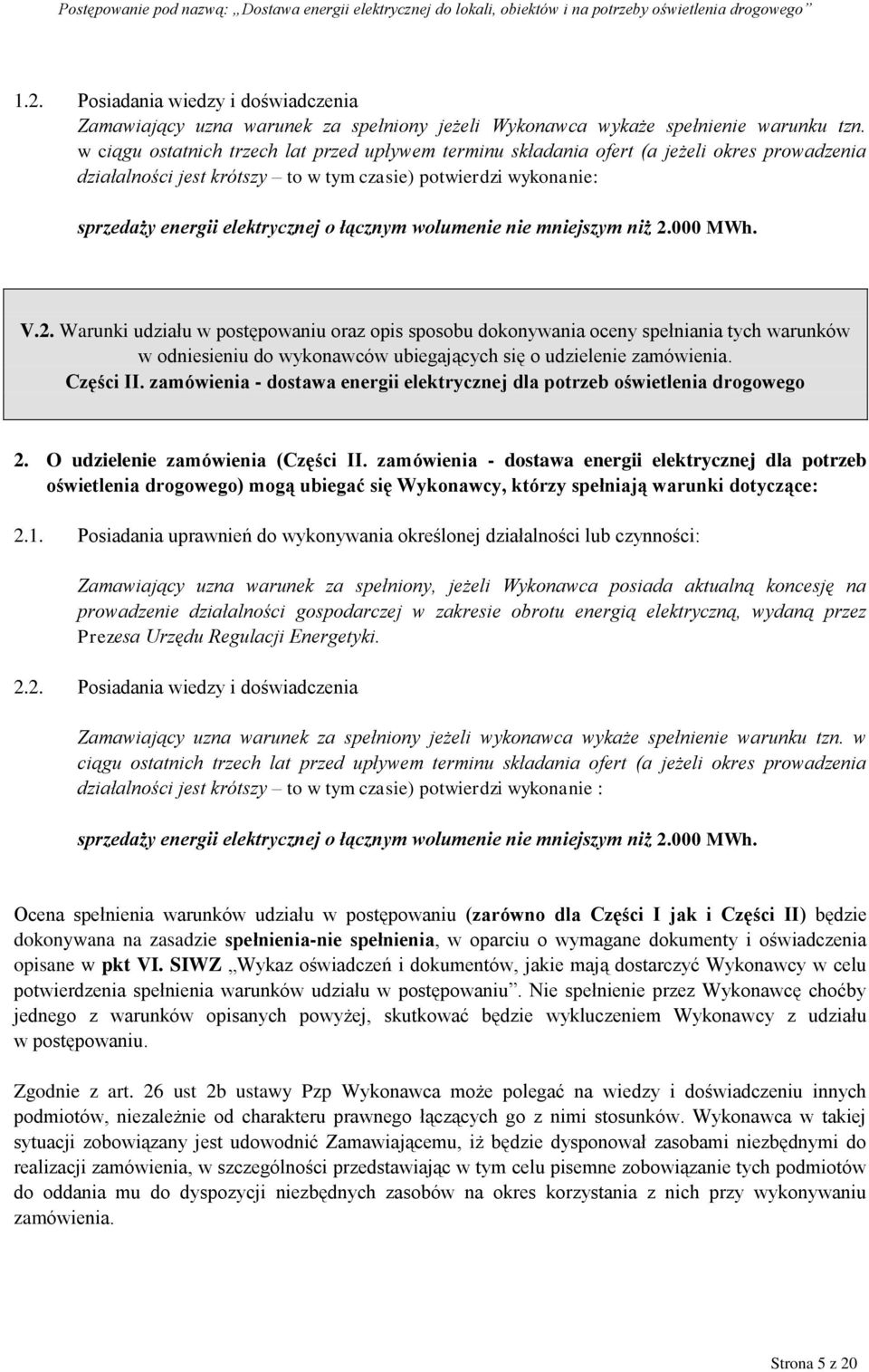 łącznym wolumenie nie mniejszym niż 2.000 MWh. V.2. Warunki udziału w postępowaniu oraz opis sposobu dokonywania oceny spełniania tych warunków w odniesieniu do wykonawców ubiegających się o udzielenie zamówienia.
