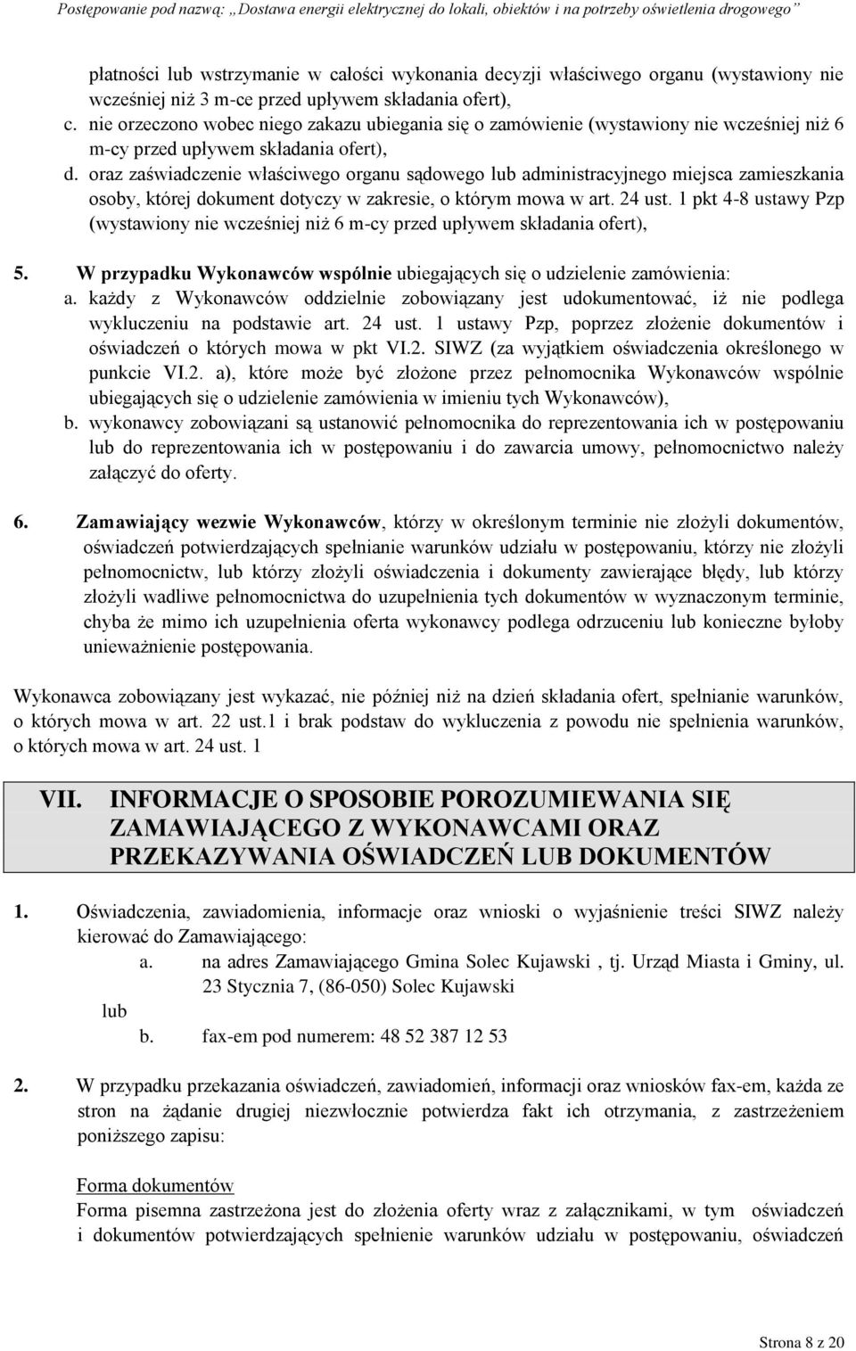 oraz zaświadczenie właściwego organu sądowego lub administracyjnego miejsca zamieszkania osoby, której dokument dotyczy w zakresie, o którym mowa w art. 24 ust.
