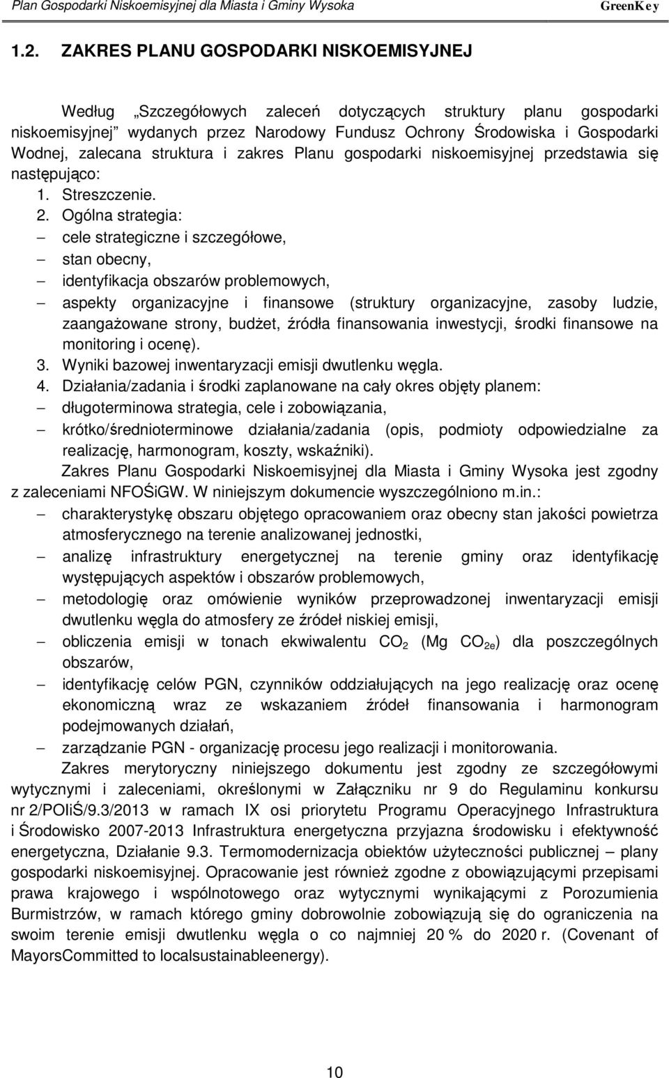 zalecana struktura i zakres Planu gospodarki niskoemisyjnej przedstawia się następująco: 1. Streszczenie. 2.