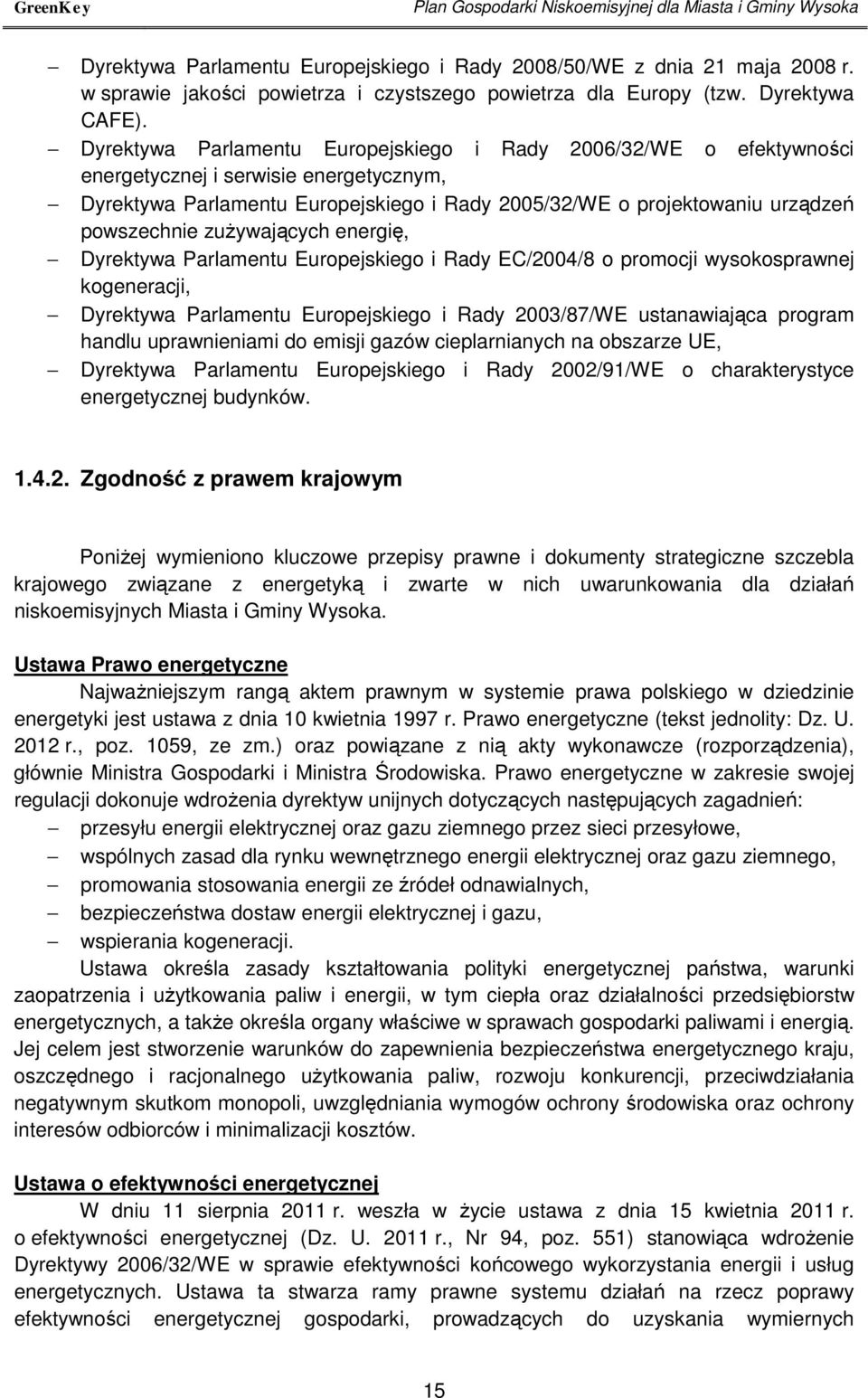 Dyrektywa Parlamentu Europejskiego i Rady 2006/32/WE o efektywności energetycznej i serwisie energetycznym, Dyrektywa Parlamentu Europejskiego i Rady 2005/32/WE o projektowaniu urządzeń powszechnie