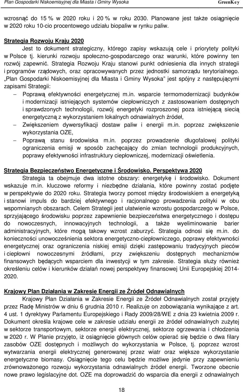 Strategia Rozwoju Kraju 2020 Jest to dokument strategiczny, którego zapisy wskazują cele i priorytety polityki w Polsce tj.