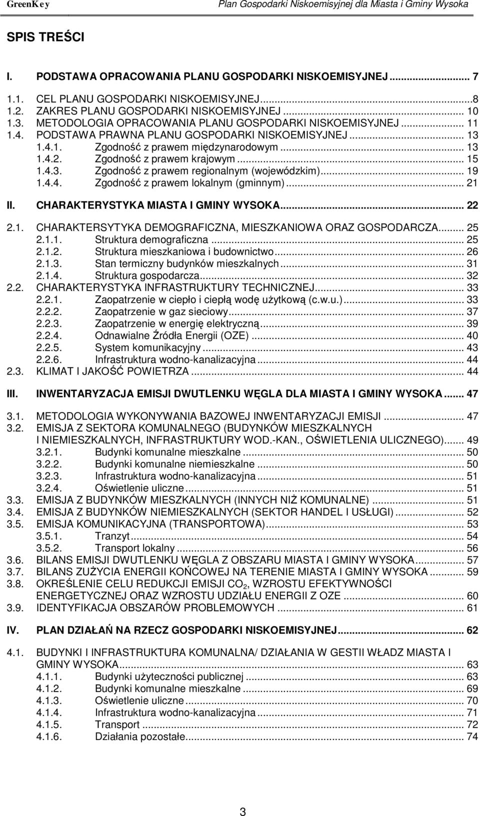 .. 13 1.4.2. Zgodność z prawem krajowym... 15 1.4.3. Zgodność z prawem regionalnym (wojewódzkim)... 19 1.4.4. Zgodność z prawem lokalnym (gminnym)... 21 II. CHARAKTERYSTYKA MIASTA I GMINY WYSOKA.