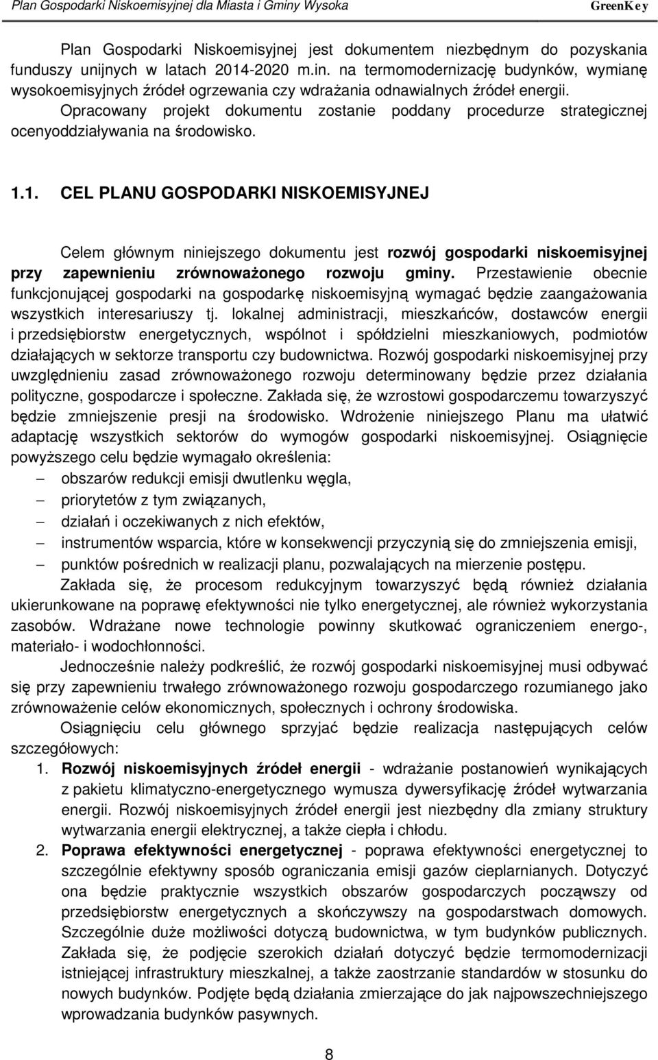 1. CEL PLANU GOSPODARKI NISKOEMISYJNEJ Celem głównym niniejszego dokumentu jest rozwój gospodarki niskoemisyjnej przy zapewnieniu zrównoważonego rozwoju gminy.