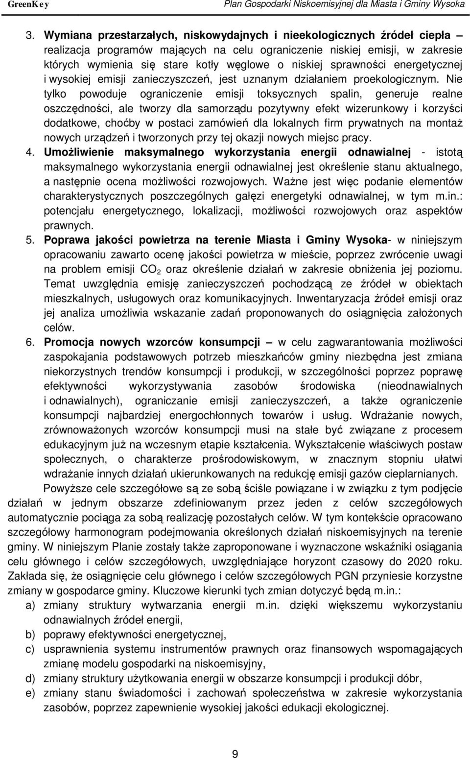 niskiej sprawności energetycznej i wysokiej emisji zanieczyszczeń, jest uznanym działaniem proekologicznym.