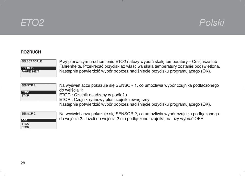 Na wyświetlaczu pokazuje się SENSOR 1, co umożliwia wybór czujnika podłączonego do wejścia 1: ETOG : Czujnik osadzany w podłożu ETOR : Czujnik rynnowy plus czujnik