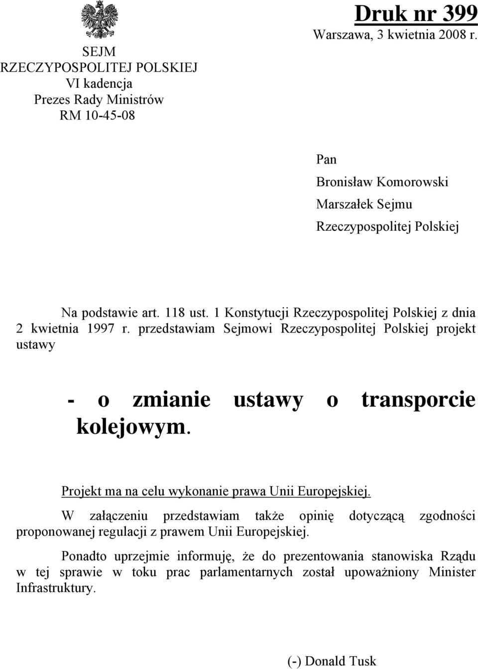 przedstawiam Sejmowi Rzeczypospolitej Polskiej projekt ustawy - o zmianie ustawy o transporcie kolejowym. Projekt ma na celu wykonanie prawa Unii Europejskiej.