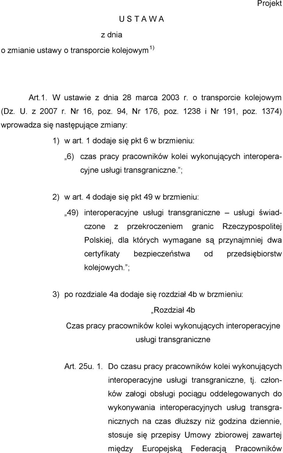 4 dodaje się pkt 49 w brzmieniu: 49) interoperacyjne usługi transgraniczne usługi świadczone z przekroczeniem granic Rzeczypospolitej Polskiej, dla których wymagane są przynajmniej dwa certyfikaty