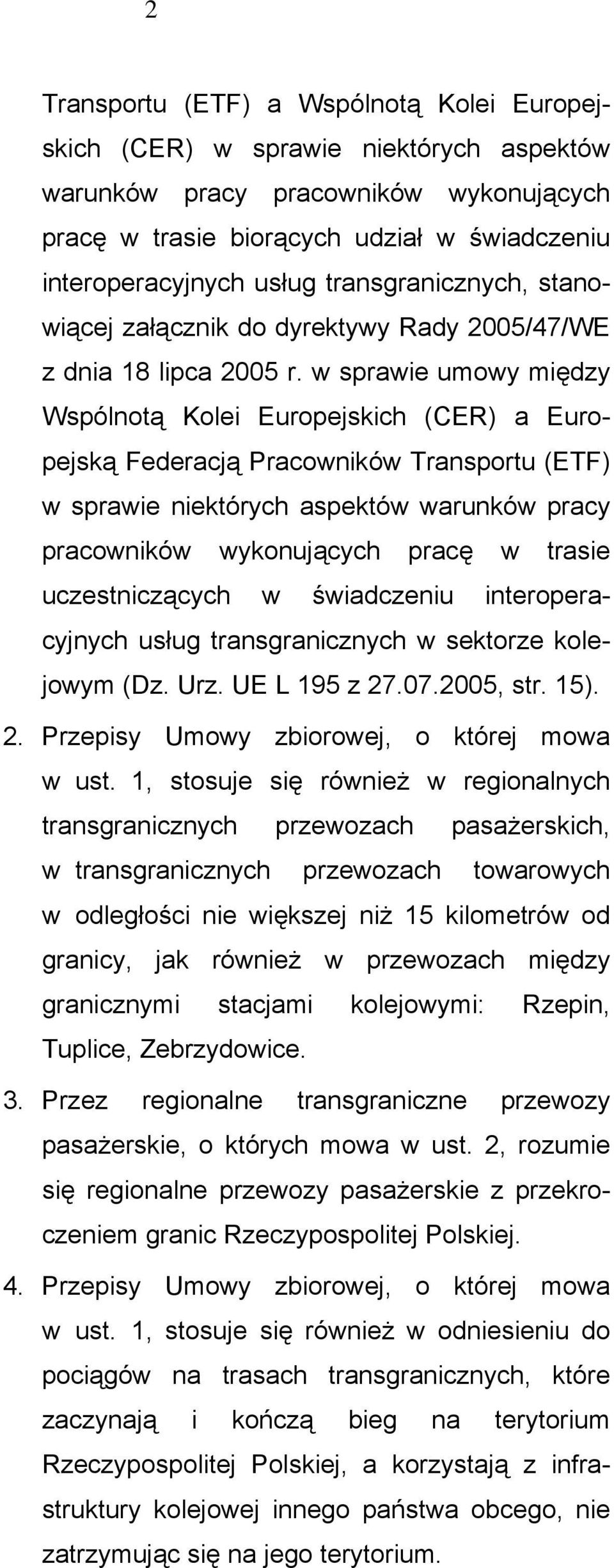 w sprawie umowy między Wspólnotą Kolei Europejskich (CER) a Europejską Federacją Pracowników Transportu (ETF) w sprawie niektórych aspektów warunków pracy pracowników wykonujących pracę w trasie