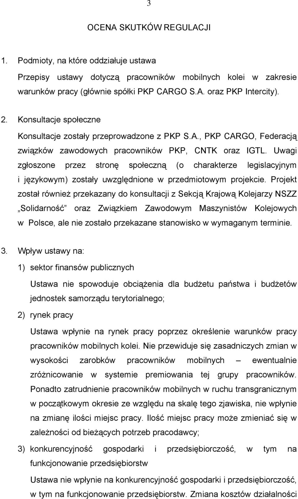 Uwagi zgłoszone przez stronę społeczną (o charakterze legislacyjnym i językowym) zostały uwzględnione w przedmiotowym projekcie.