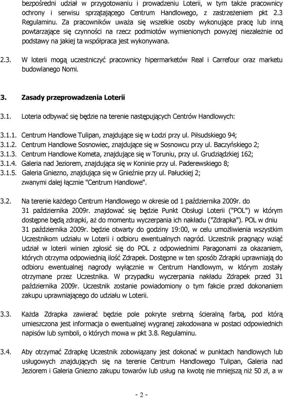 3. W loterii mogą uczestniczyć pracownicy hipermarketów Real i Carrefour oraz marketu budowlanego Nomi. 3. Zasady przeprowadzenia Loterii 3.1.