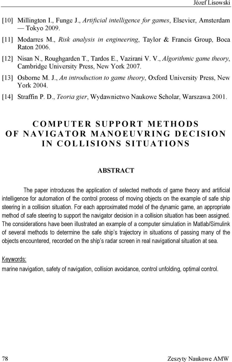 , An introduction to game theory, Oxford University Press, New York 24. [14 Straffin P. D., Teoria gier, Wydawnictwo Naukowe Scholar, Warszawa 21.