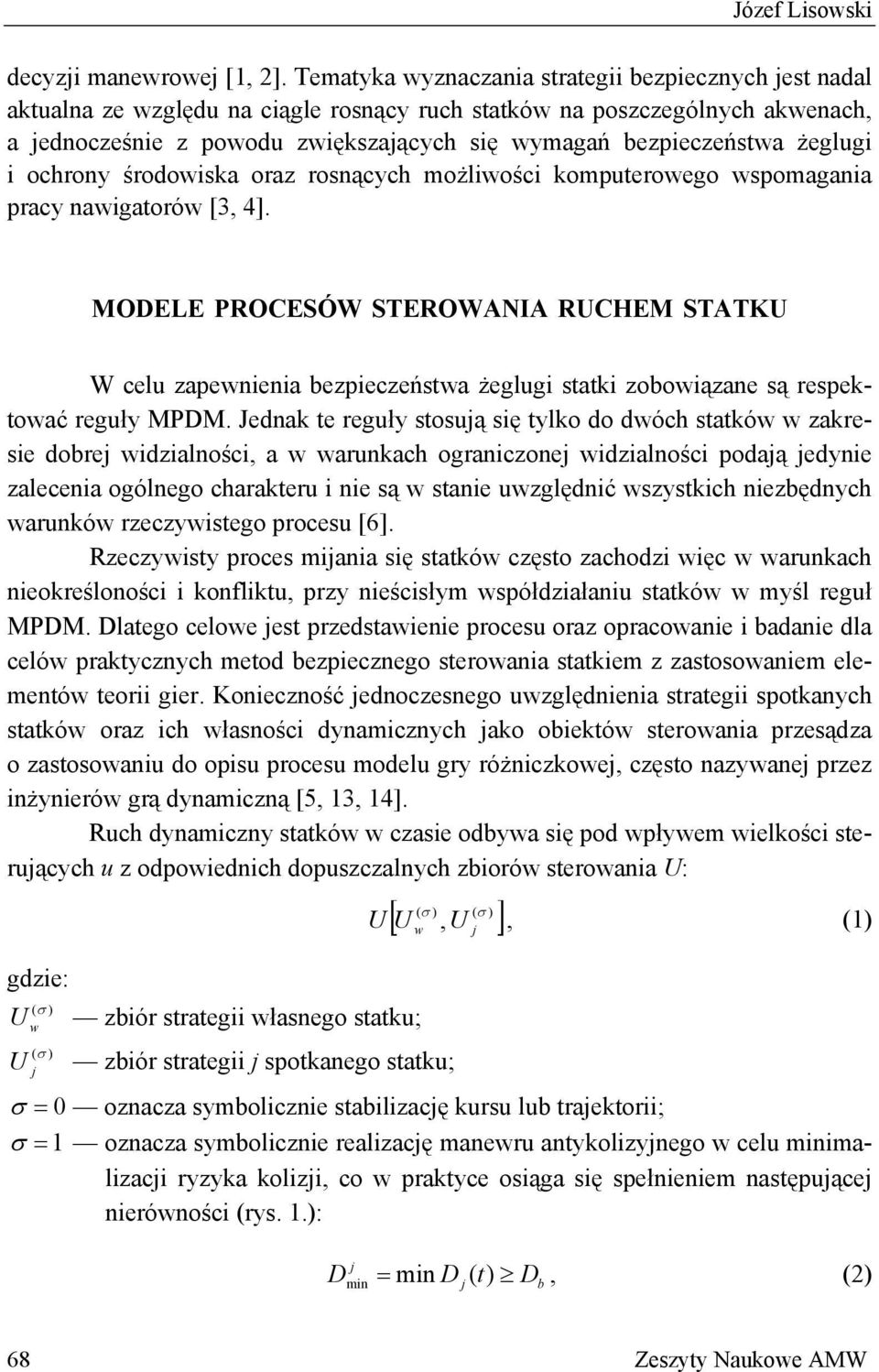 żeglugi i ochrony środowiska oraz rosnących możliwości komputerowego wspomagania pracy nawigatorów [3, 4.
