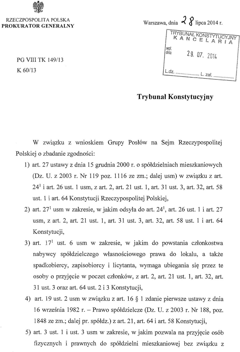 o spółdzielniach mieszkaniowych (Dz. U. z 2003 r. Nr 119 poz. 1116 ze zm.; dalej usm) w związku z art. 24 1 i art. 26 ust. l usm, z art. 2, art. 21 ust. l, art. 31 ust. 3, art. 32, art. 58 ust.
