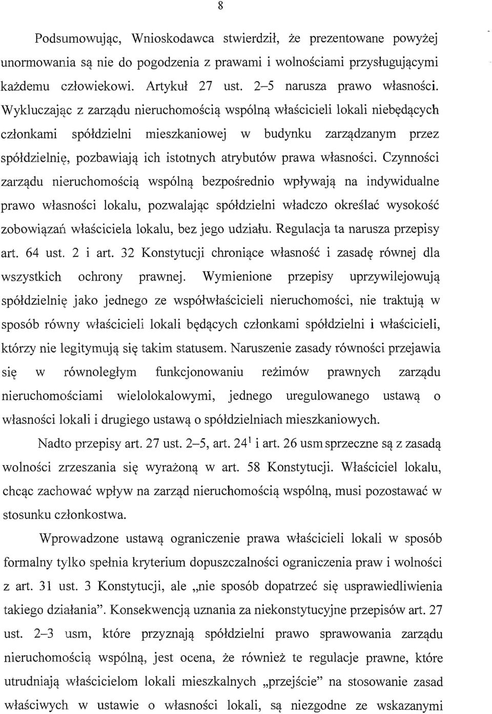 Wykluczając z zarządu nieruchomością wspólną właścicieli lokali niebędących członkami spółdzielni mieszkaniowej w budynku zarządzanym przez spółdzielnię, pozbawiają ich istotnych atrybutów prawa