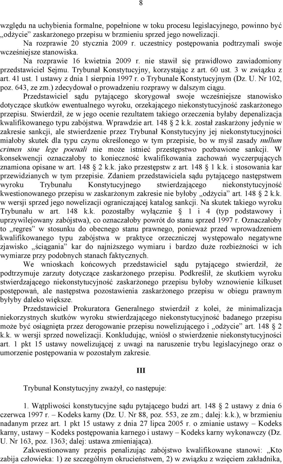 Trybunał Konstytucyjny, korzystając z art. 60 ust. 3 w związku z art. 41 ust. 1 ustawy z dnia 1 sierpnia 1997 r. o Trybunale Konstytucyjnym (Dz. U. Nr 102, poz. 643, ze zm.