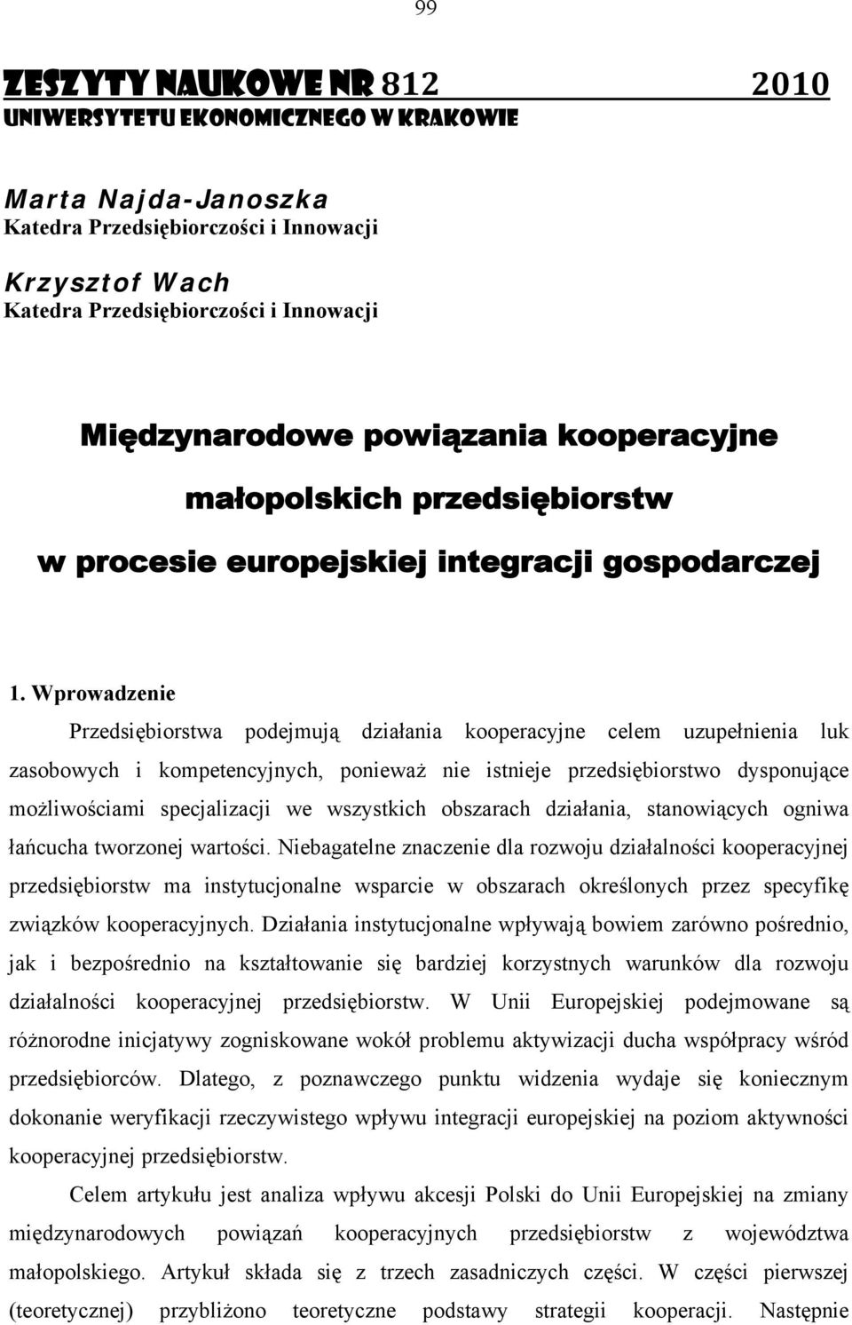 Wprowadzenie Przedsiębiorstwa podejmują działania kooperacyjne celem uzupełnienia luk zasobowych i kompetencyjnych, ponieważ nie istnieje przedsiębiorstwo dysponujące możliwościami specjalizacji we