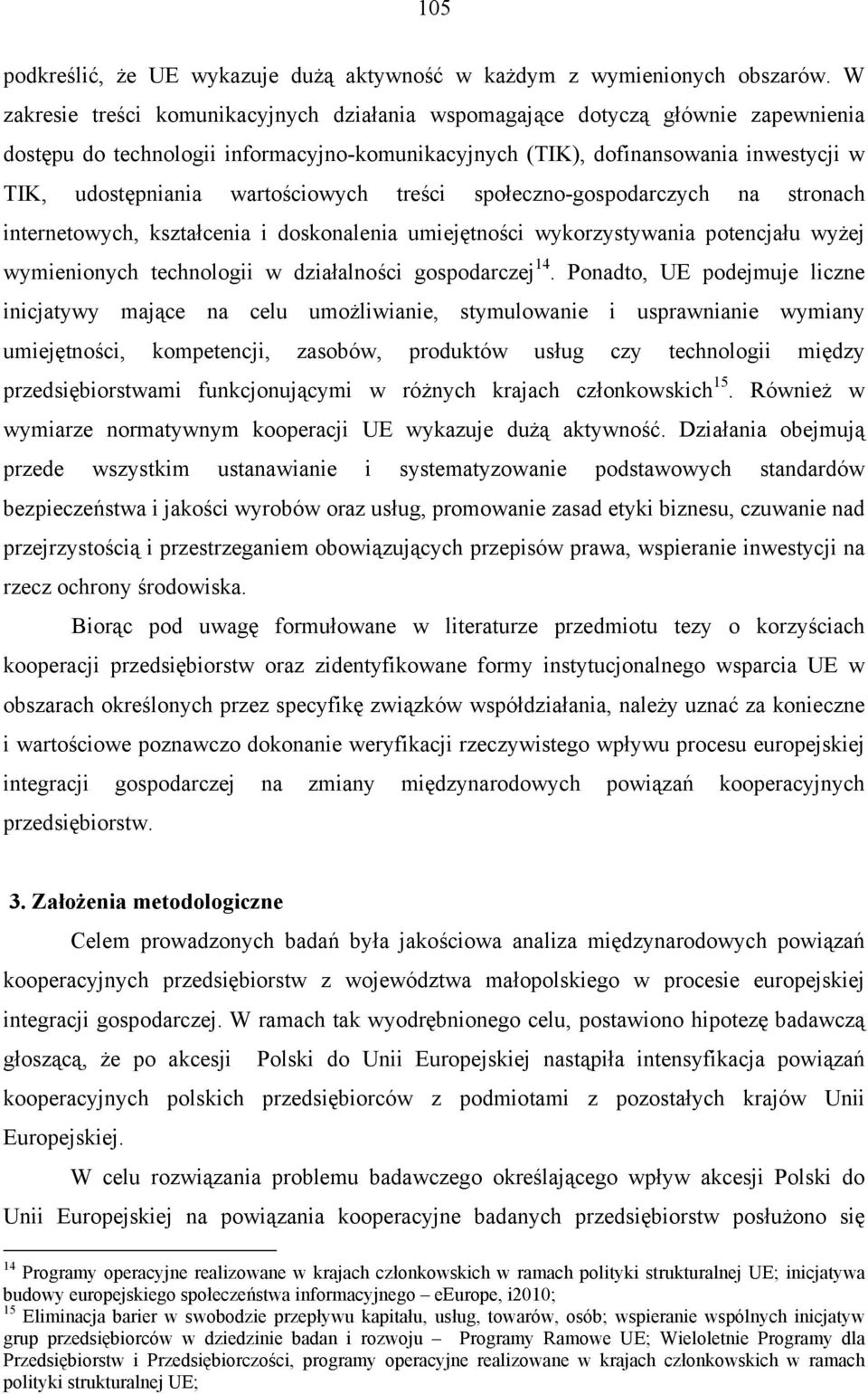 wartościowych treści społeczno-gospodarczych na stronach internetowych, kształcenia i doskonalenia umiejętności wykorzystywania potencjału wyżej wymienionych technologii w działalności gospodarczej
