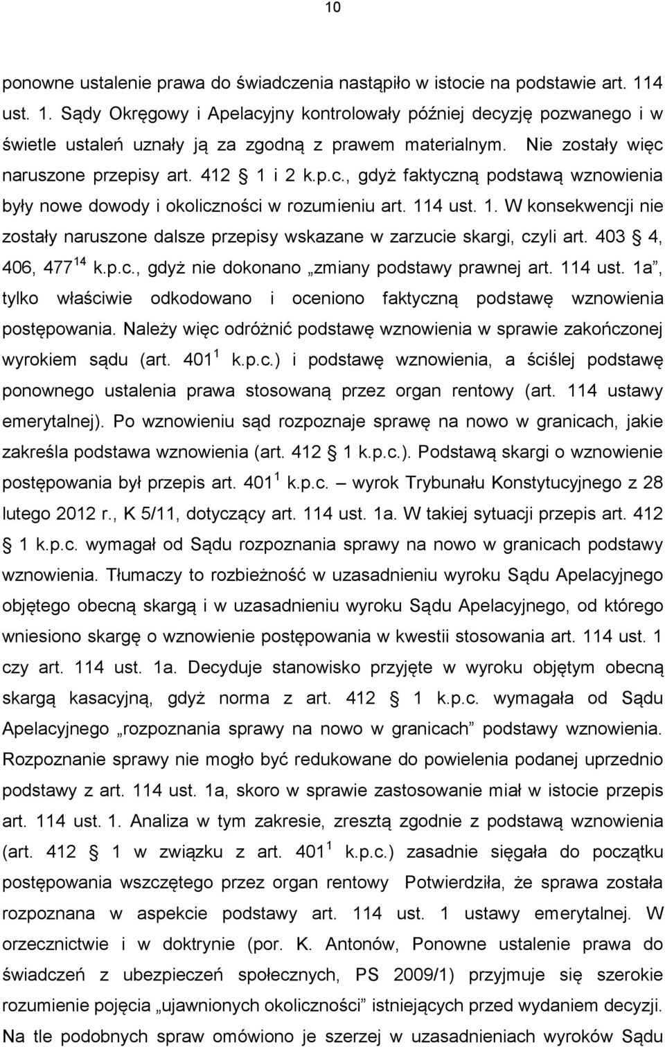114 ust. 1. W konsekwencji nie zostały naruszone dalsze przepisy wskazane w zarzucie skargi, czyli art. 403 4, 406, 477 14 k.p.c., gdyż nie dokonano zmiany podstawy prawnej art. 114 ust.