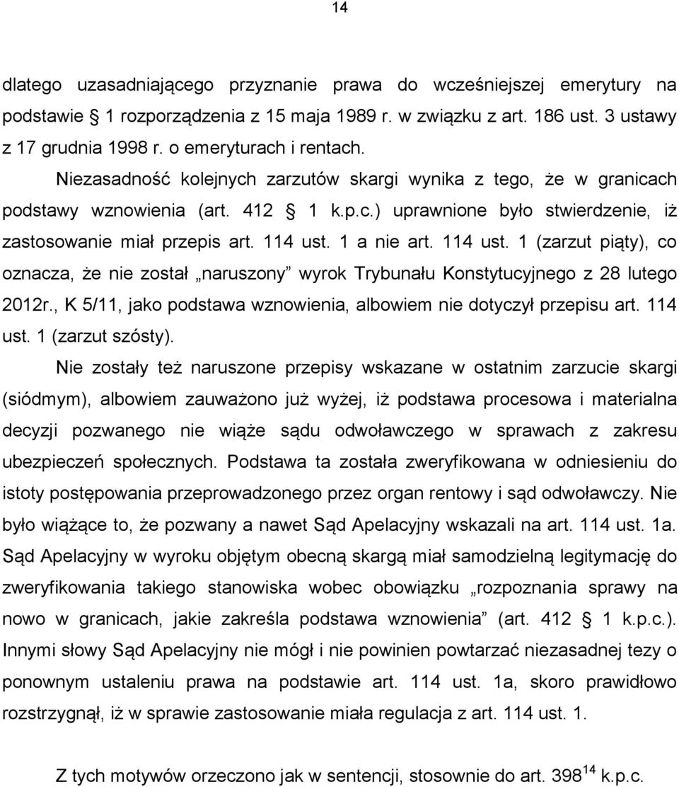 114 ust. 1 (zarzut piąty), co oznacza, że nie został naruszony wyrok Trybunału Konstytucyjnego z 28 lutego 2012r., K 5/11, jako podstawa wznowienia, albowiem nie dotyczył przepisu art. 114 ust.