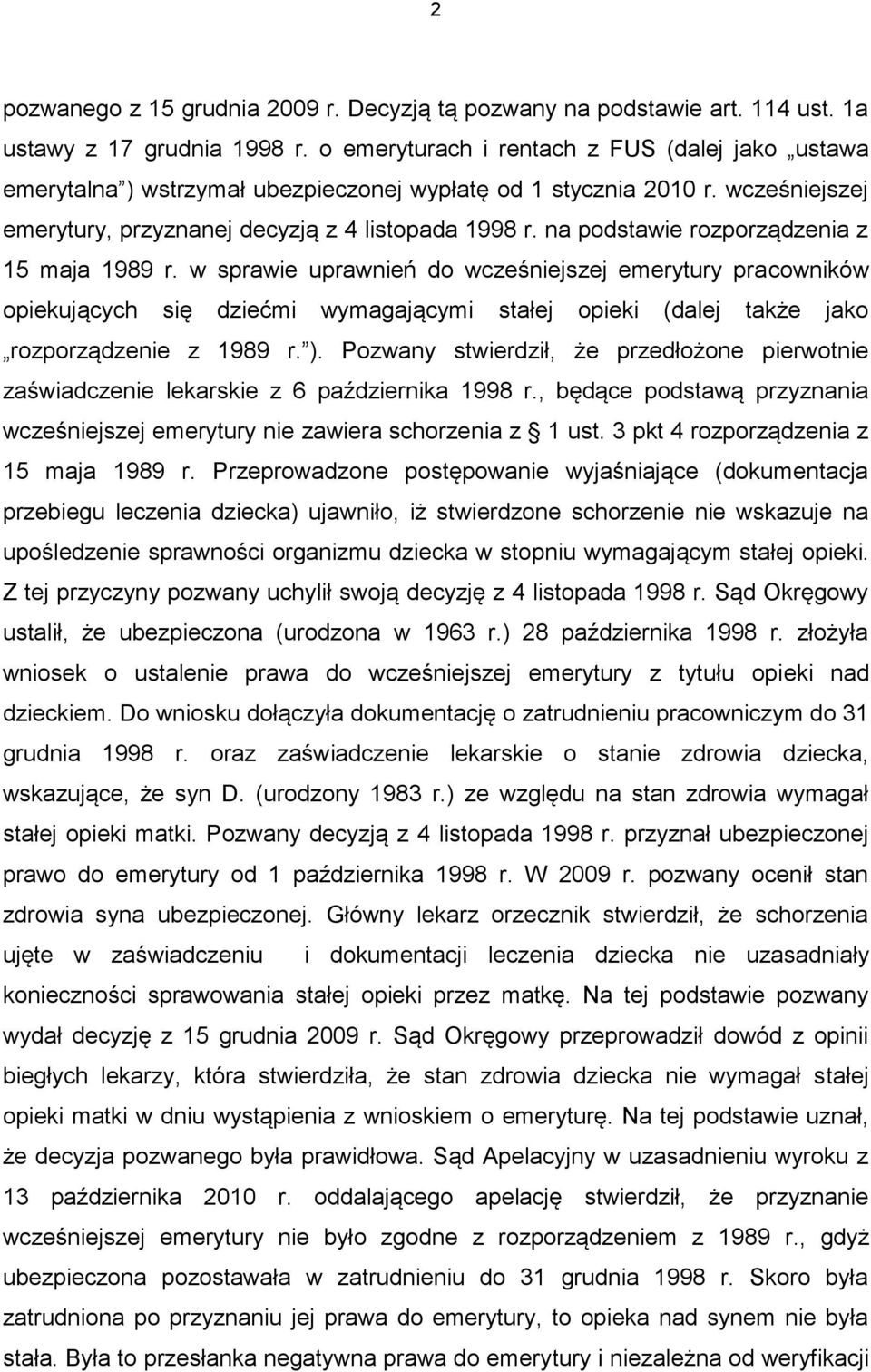 na podstawie rozporządzenia z 15 maja 1989 r. w sprawie uprawnień do wcześniejszej emerytury pracowników opiekujących się dziećmi wymagającymi stałej opieki (dalej także jako rozporządzenie z 1989 r.