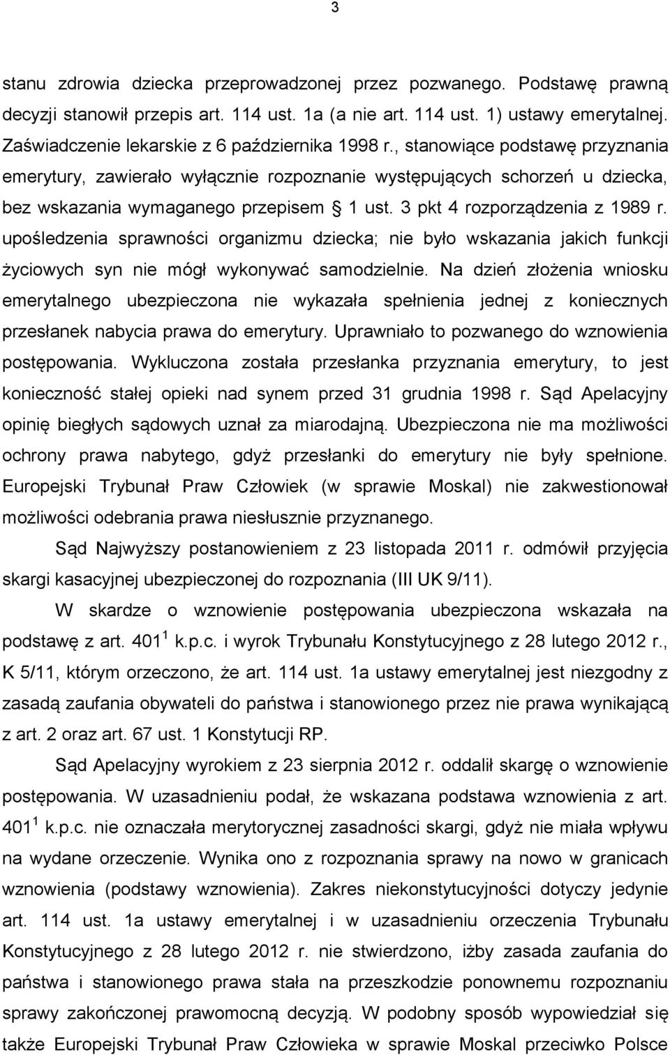 3 pkt 4 rozporządzenia z 1989 r. upośledzenia sprawności organizmu dziecka; nie było wskazania jakich funkcji życiowych syn nie mógł wykonywać samodzielnie.
