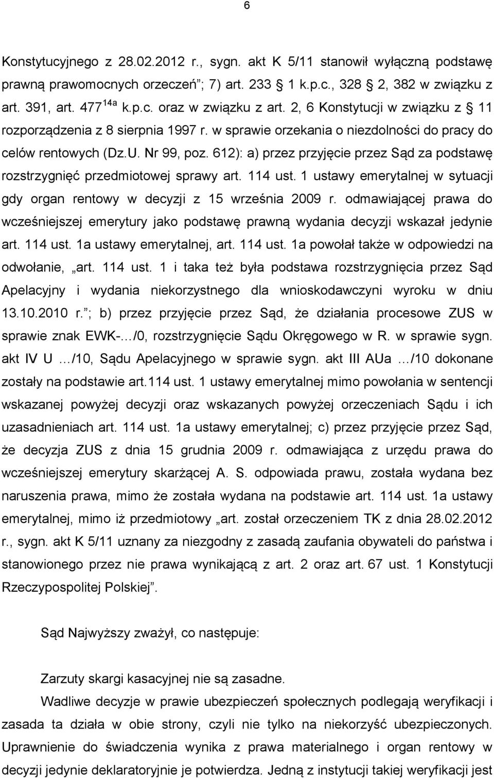 612): a) przez przyjęcie przez Sąd za podstawę rozstrzygnięć przedmiotowej sprawy art. 114 ust. 1 ustawy emerytalnej w sytuacji gdy organ rentowy w decyzji z 15 września 2009 r.