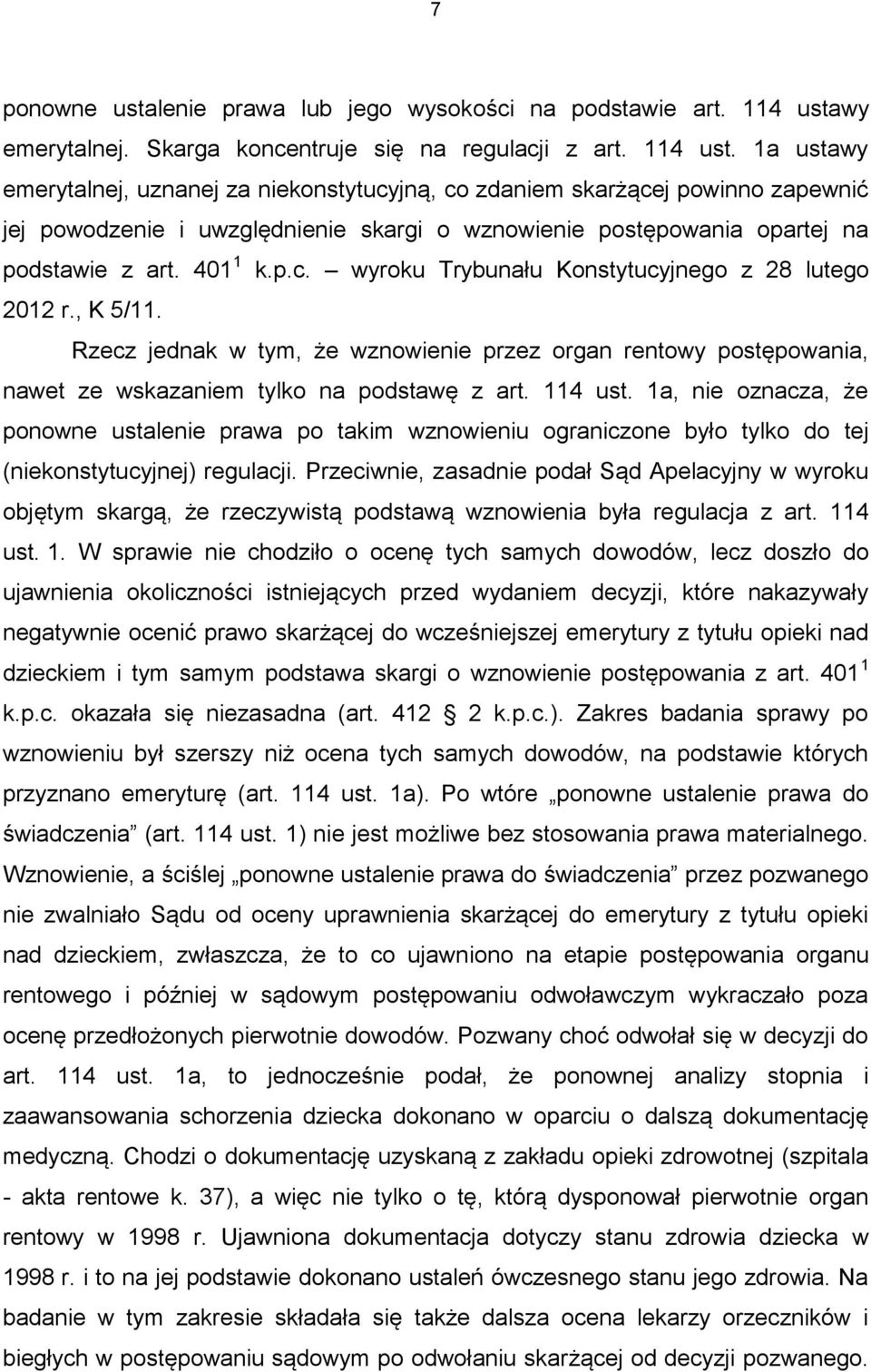 1a ustawy emerytalnej, uznanej za niekonstytucyjną, co zdaniem skarżącej powinno zapewnić jej powodzenie i uwzględnienie skargi o wznowienie postępowania opartej na podstawie z art. 401 1 k.p.c. wyroku Trybunału Konstytucyjnego z 28 lutego 2012 r.