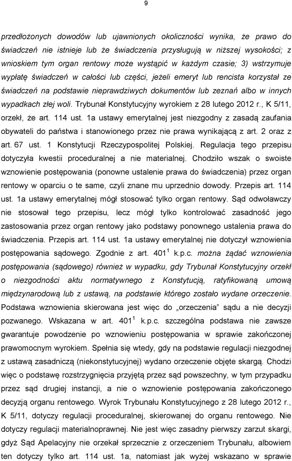 woli. Trybunał Konstytucyjny wyrokiem z 28 lutego 2012 r., K 5/11, orzekł, że art. 114 ust.