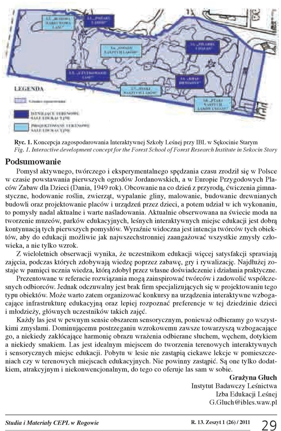 Interctive development concept for the Forest School of Forest Reserch Institute in Sekocin Stry Podsumownie Pomys³ ktywnego, twórczego i eksperymentlnego spêdzni czsu zrodzi³ siê w Polsce w czsie