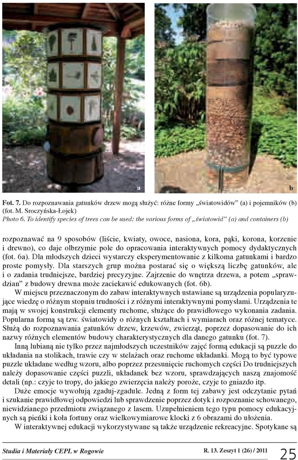 do oprcowni interktywnych pomocy dydktycznych (fot. 6). Dl m³odszych dzieci wystrczy eksperymentownie z kilkom gtunkmi i rdzo proste pomys³y.