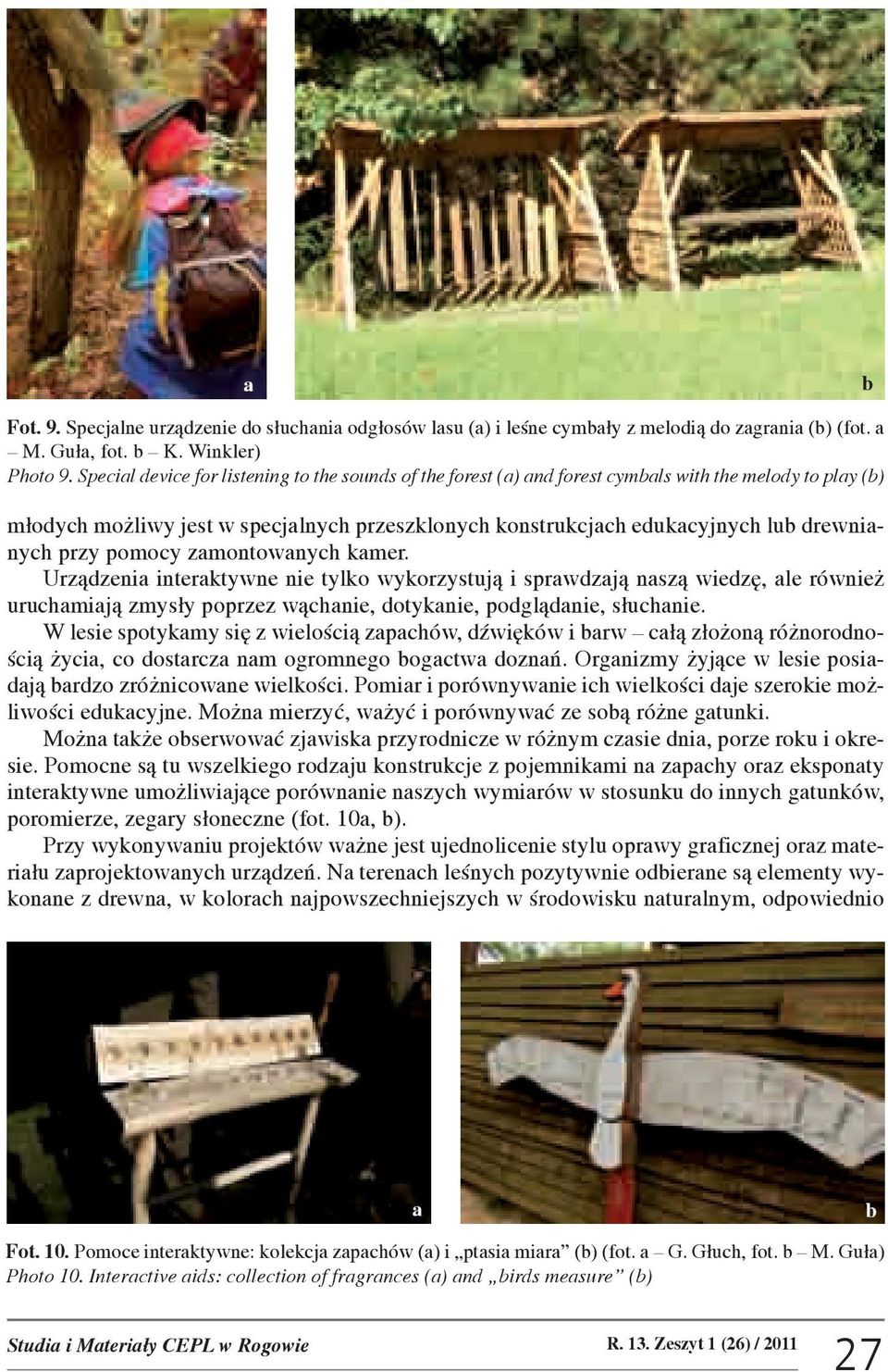 zmontownych kmer. Urz¹dzeni interktywne nie tylko wykorzystuj¹ i sprwdzj¹ nsz¹ wiedzê, le równie uruchmij¹ zmys³y poprzez w¹chnie, dotyknie, podgl¹dnie, s³uchnie.