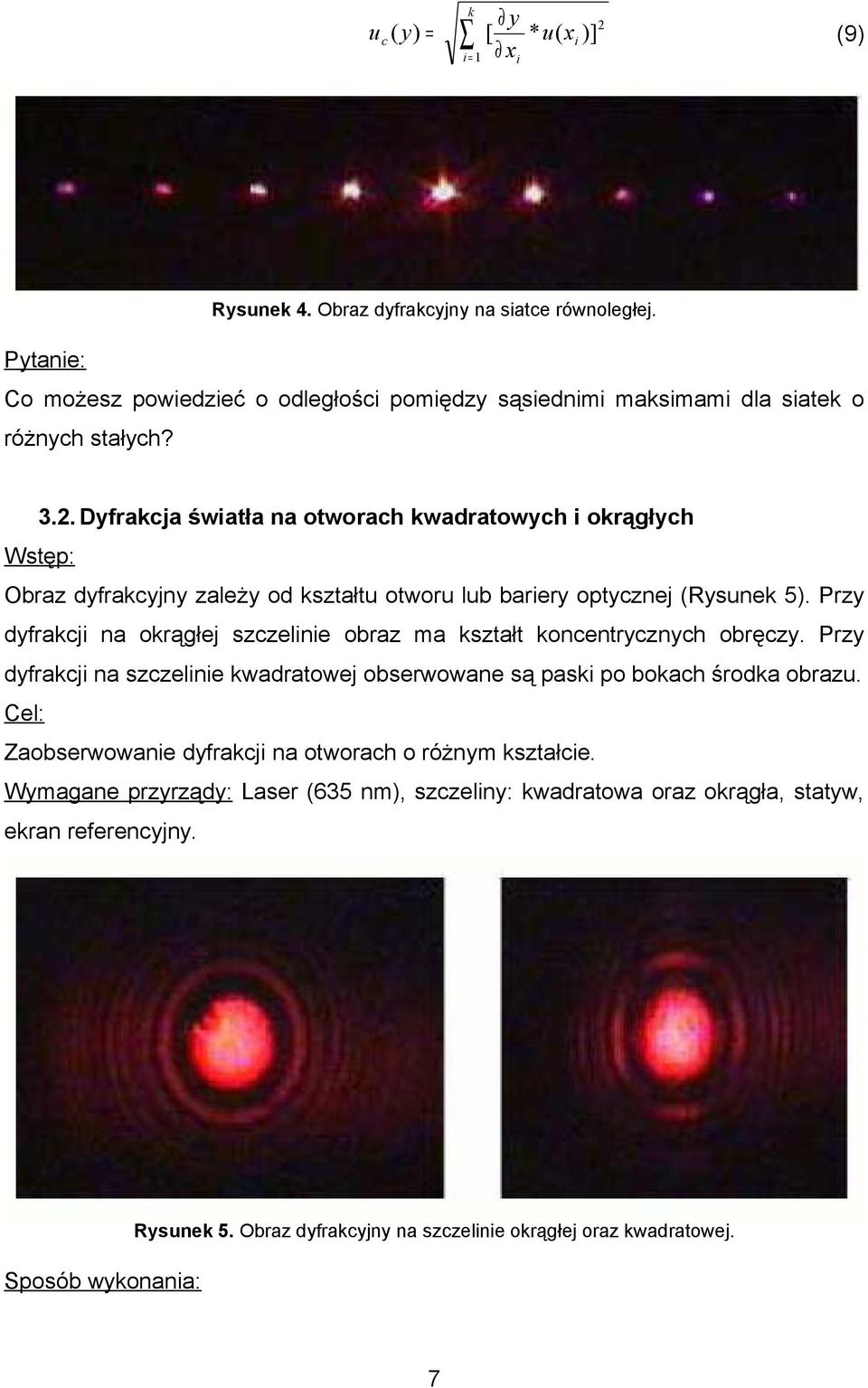 . Dyfrakcja światła na otworach kwadratowych i okrągłych Wstęp: Obraz dyfrakcyjny zależy od kształtu otworu lub bariery optycznej (Rysunek 5).