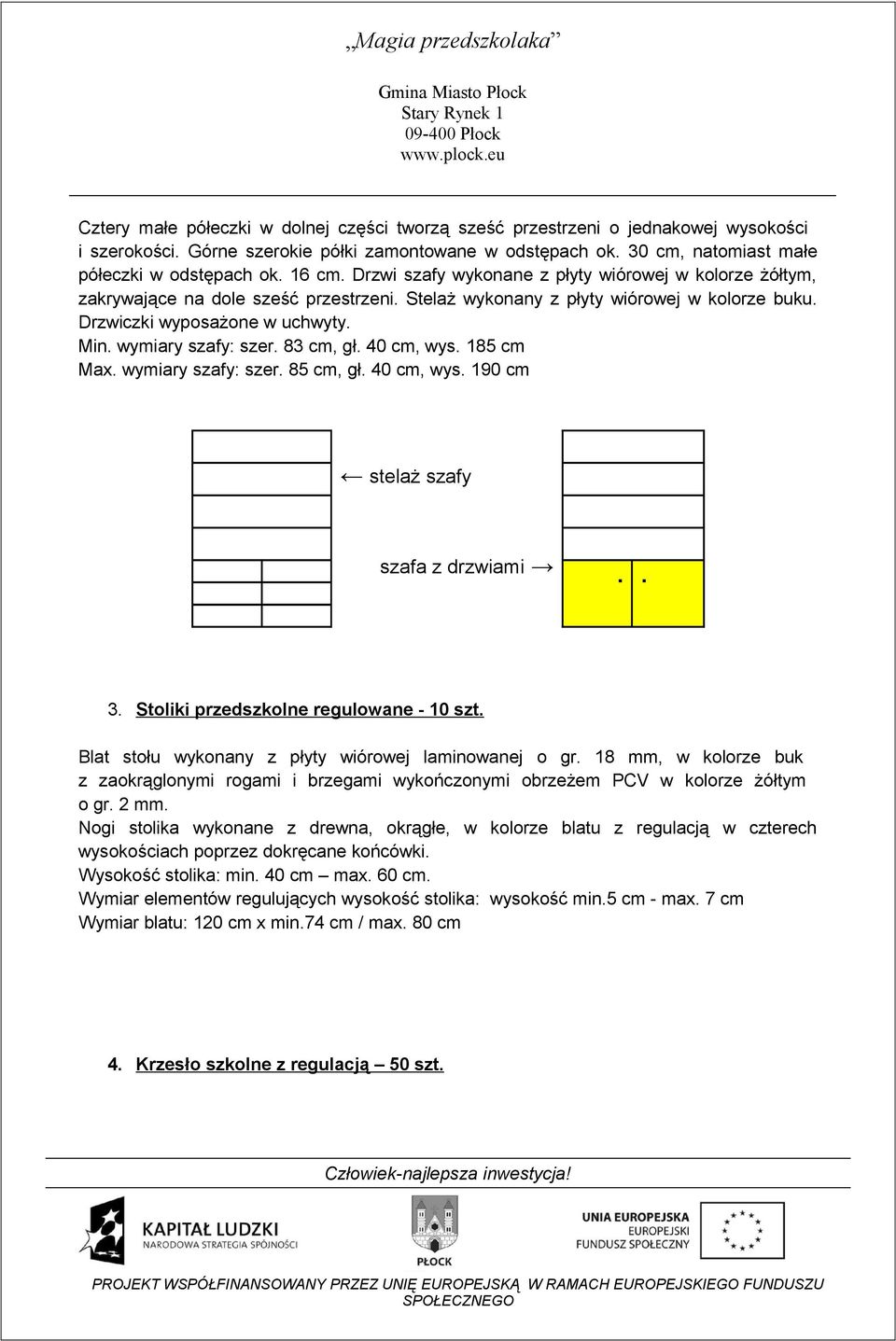 18 mm, w kolorze buk z zaokrąglonymi rogami i brzegami wykończonymi obrzeżem PCV w kolorze żółtym o gr. 2 mm.