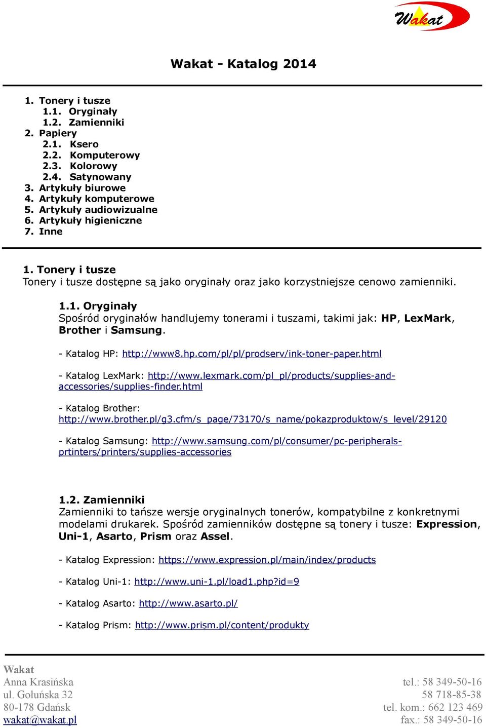 - Katalog HP: http://www8.hp.com/pl/pl/prodserv/ink-toner-paper.html - Katalog LexMark: http://www.lexmark.com/pl_pl/products/supplies-andaccessories/supplies-finder.