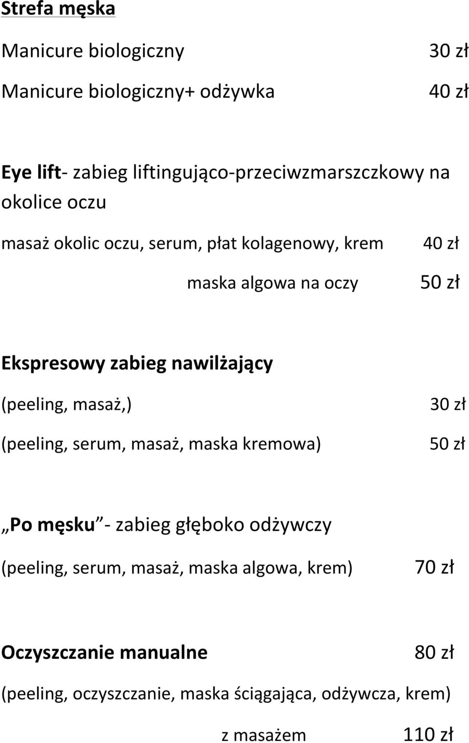 (peeling, masaż,) (peeling, serum, masaż, maska kremowa) 50 zł Po męsku - zabieg głęboko odżywczy (peeling, serum, masaż,