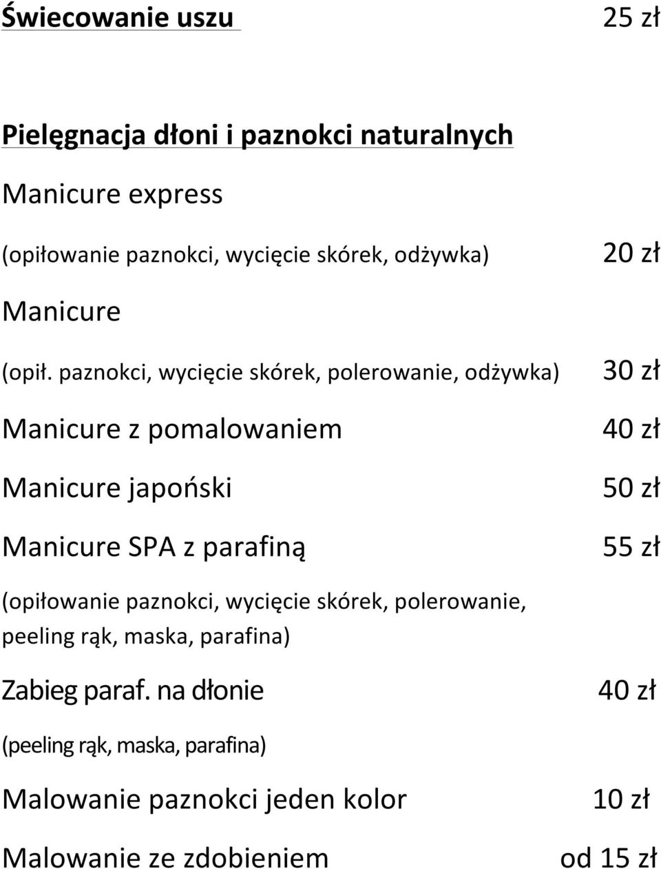 paznokci, wycięcie skórek, polerowanie, odżywka) Manicure z pomalowaniem Manicure japoński Manicure SPA z parafiną 50 zł