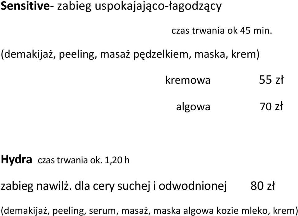 70 zł Hydra czas trwania ok. 1,20 h zabieg nawilż.