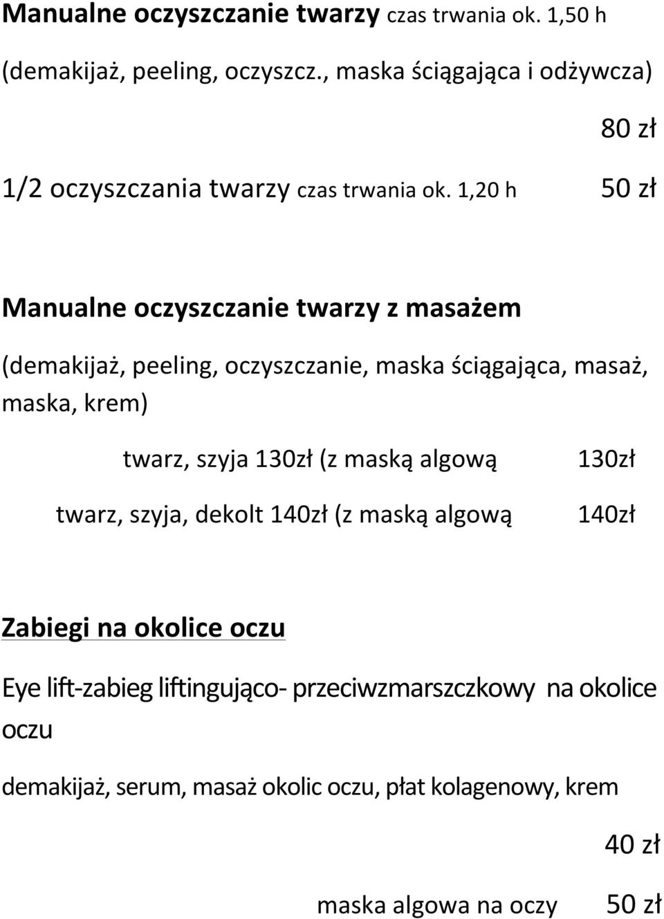 1,20 h 50 zł Manualne oczyszczanie twarzy z masażem (demakijaż, peeling, oczyszczanie, maska ściągająca, masaż, maska, krem) twarz, szyja