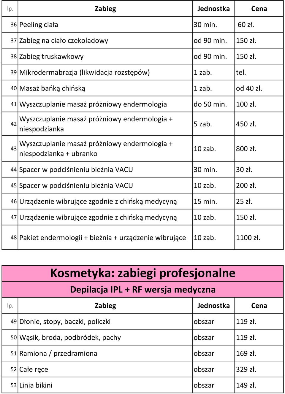42 43 Wyszczuplanie masaż próżniowy endermologia + niespodzianka Wyszczuplanie masaż próżniowy endermologia + niespodzianka + ubranko 5 zab. 450 zł. 10 zab. 800 zł.