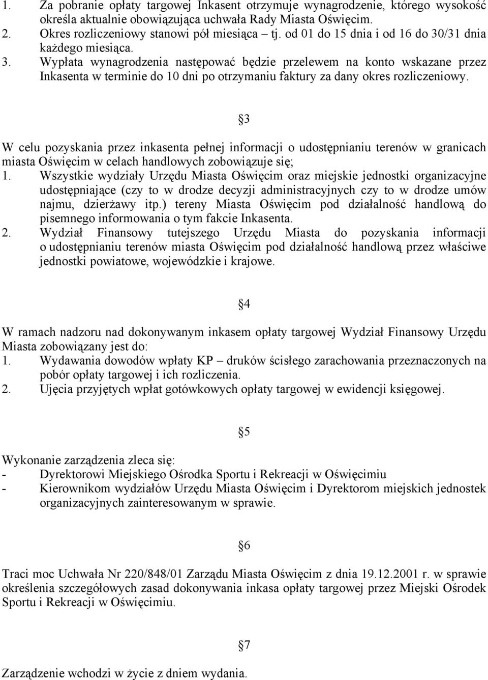 3 W celu pozyskania przez inkasenta pełnej informacji o udostępnianiu terenów w granicach miasta Oświęcim w celach handlowych zobowiązuje się; 1.