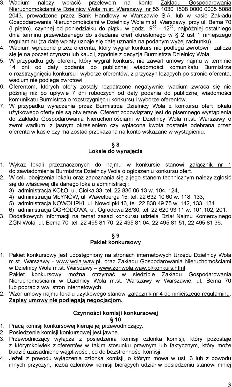 : 9 00-12 00, najpóźniej ostatniego dnia terminu przewidzianego do składania ofert określonego w 2 ust 1 niniejszego regulaminu (za datę wpłaty uznaje się datę uznania na podanym wyżej rachunku). 4.