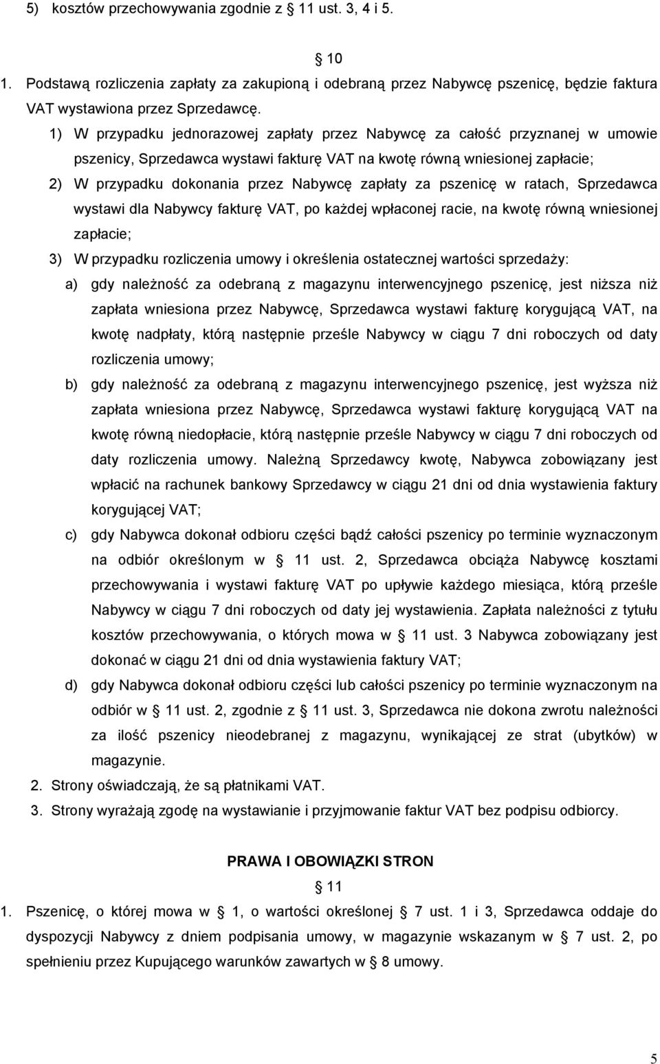 zapłaty za pszenicę w ratach, Sprzedawca wystawi dla Nabywcy fakturę VAT, po każdej wpłaconej racie, na kwotę równą wniesionej zapłacie; 3) W przypadku rozliczenia umowy i określenia ostatecznej