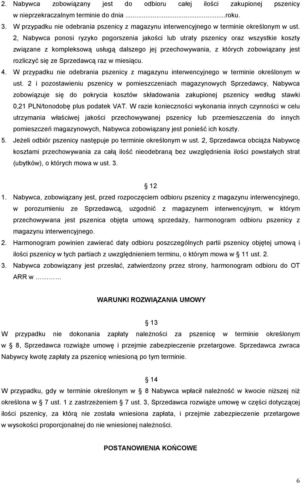 2, Nabywca ponosi ryzyko pogorszenia jakości lub utraty pszenicy oraz wszystkie koszty związane z kompleksową usługą dalszego jej przechowywania, z których zobowiązany jest rozliczyć się ze