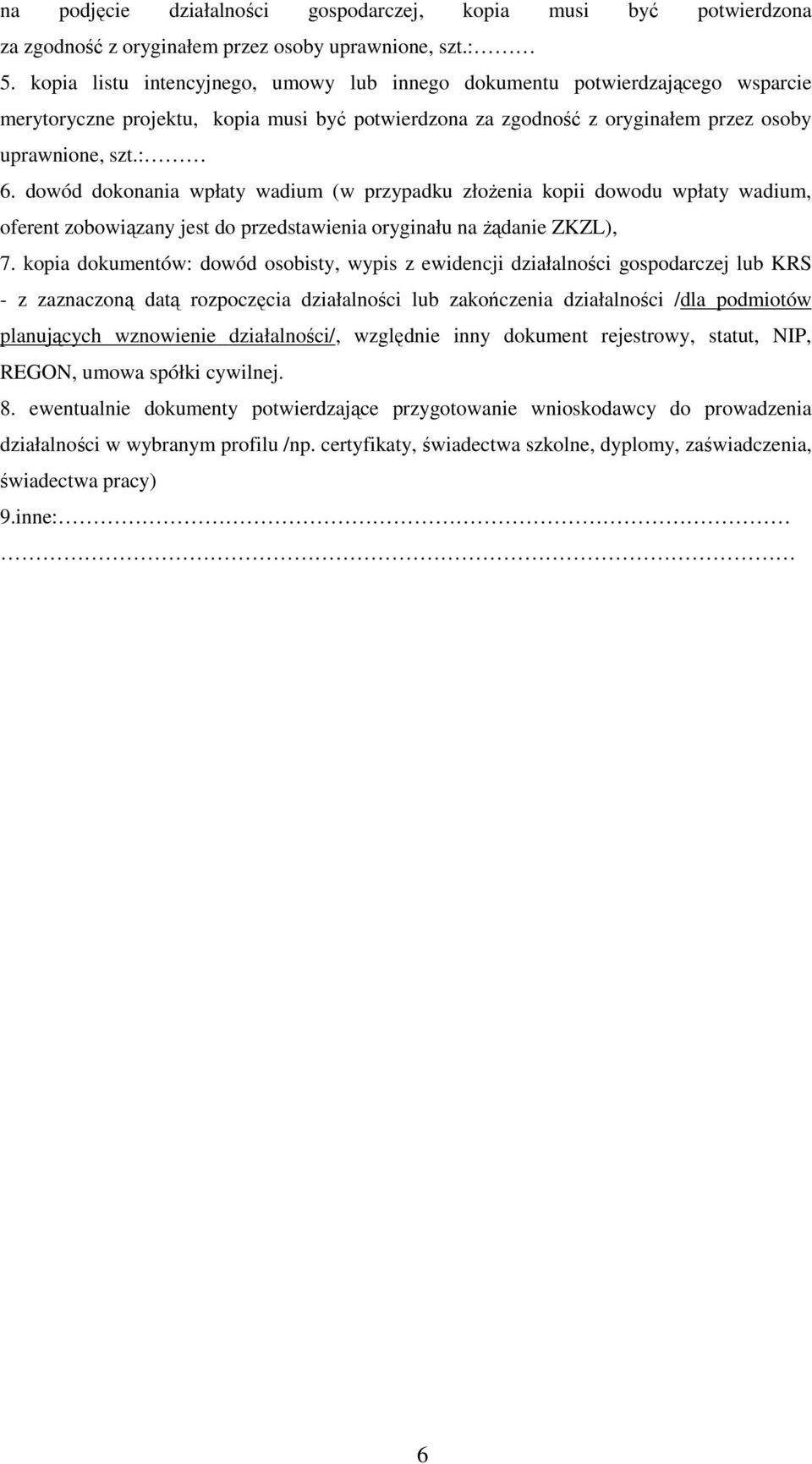 dowód dokonania wpłaty wadium (w przypadku złoŝenia kopii dowodu wpłaty wadium, oferent zobowiązany jest do przedstawienia oryginału na Ŝądanie ZKZL), 7.