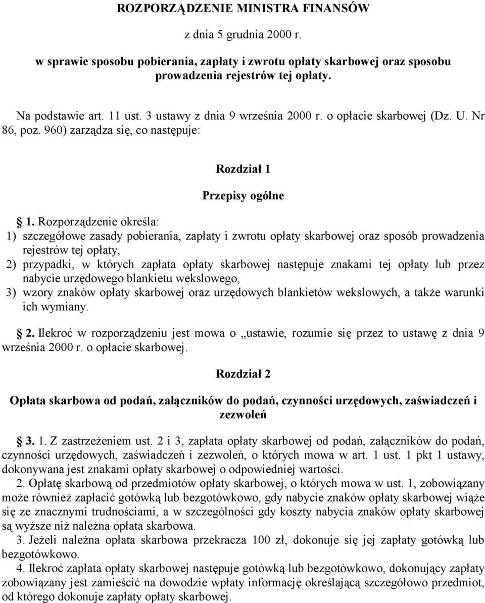 Rozporządzenie określa: 1) szczegółowe zasady pobierania, zapłaty i zwrotu opłaty skarbowej oraz sposób prowadzenia rejestrów tej opłaty, 2) przypadki, w których zapłata opłaty skarbowej następuje