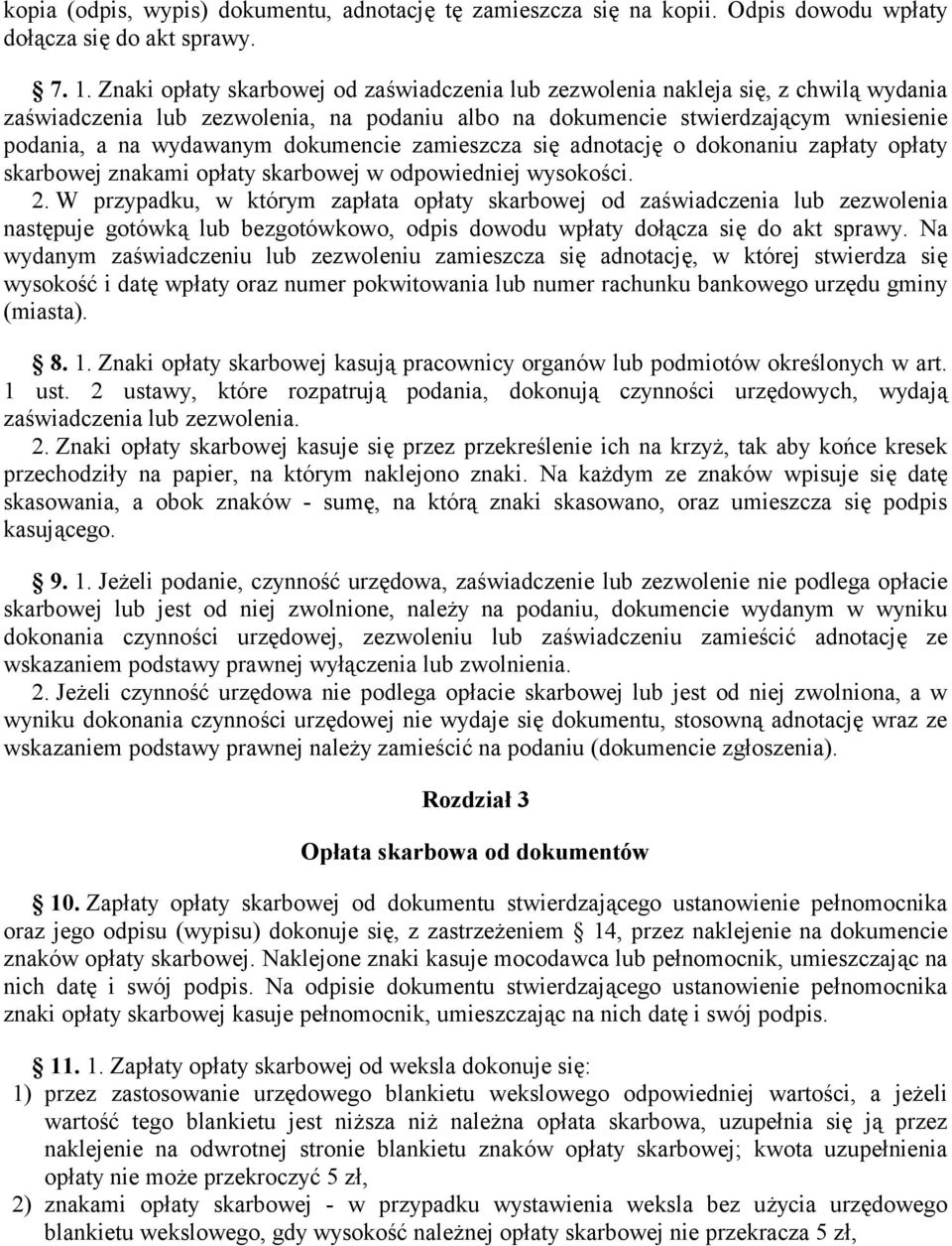 dokumencie zamieszcza się adnotację o dokonaniu zapłaty opłaty skarbowej znakami opłaty skarbowej w odpowiedniej wysokości. 2.