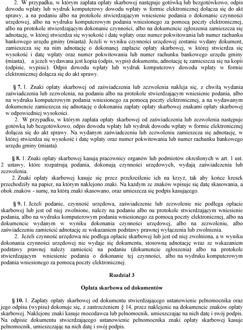 stwierdzającym dokonanie czynności, albo na dokumencie zgłoszenia zamieszcza się adnotację, w której stwierdza się wysokość i datę wpłaty oraz numer pokwitowania lub numer rachunku bankowego urzędu